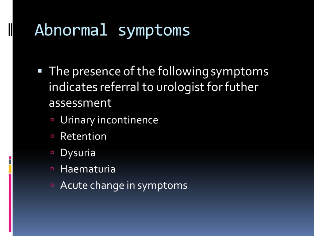 Abnormal symptoms The presence of the following symptoms indicates referral to urologist for futher